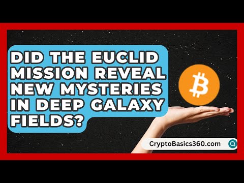 Did the Euclid Mission Reveal New Mysteries in Deep Galaxy Fields? | Did Ya Know This