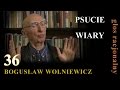 Bogusław Wolniewicz 36 PSUCIE WIARY I PROCESY GNILNE. Islam cz.3