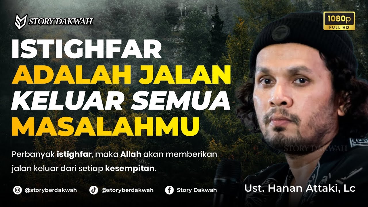 Istighfar Adalah Jalan Keluar Semua Masalahmu - Ust. Hanan Attaki, Lc