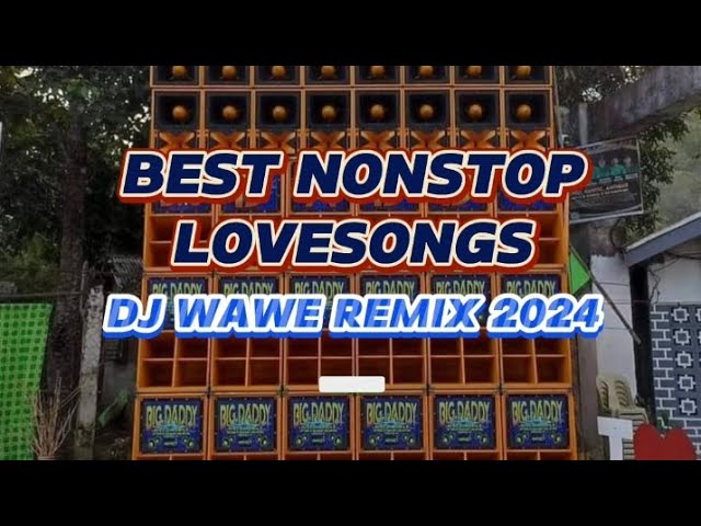 BEST NONSTOP LOVE SONGS|DJ WAWE REMIX 2024 class=