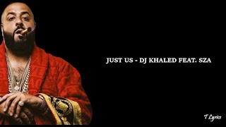 Just Us - DJ Khaled feat, SZA (lyrics)