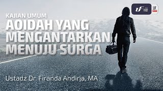 Aqidah Yang Mengantarkan Menuju Surga - Ust. Dr. Firanda Andirja M.A