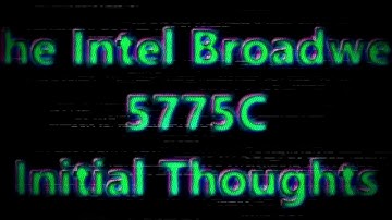 Take a Look at - Intel Broadwell 5775c : First Impressions