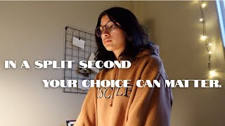 In a split second your choice can matter.