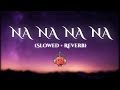 Na Na Na Na Slowed Reverb J Star Punjabi Lofi Song Appily Editz Bollywood Lofi 2022 