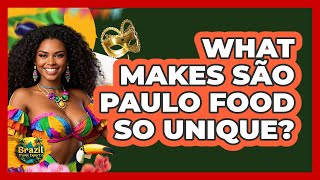 What Makes São Paulo Food So Unique? - Brazil Travel Expert