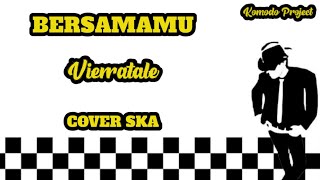 BERSAMAMU - VIERRATALE || REGGAE SKA VERSION [video lirik]