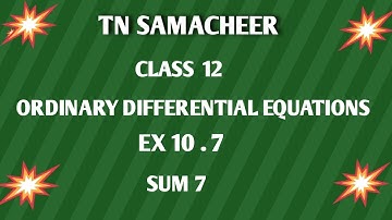 TN SAMACHEER || 12th STD MATHS  || ORDINARY DIFFERENTIAL EQUATIONS || EX 10.7 || SUM 7 ||