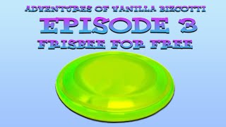 The Adventures Of Vanilla Bizcotti - Episode 3. Frisbee For Free