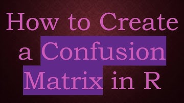 How to Create a Confusion Matrix in R