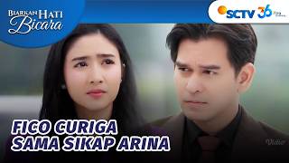 DUH! Fico Curiga Arina Sembunyikan Sesuatu | Biarkan Hati Bicara  - Episode 7