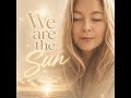 WE ARE THE SUN ✨ The Song That Helps You Remember Who You Are. Law of One