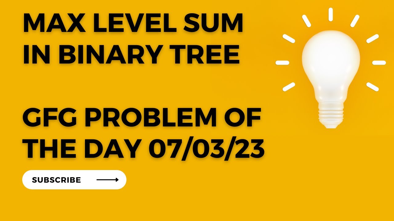 Max Level Sum In Binary Tree GFGProblemOfTheDay 07 03 2023 YouTube max-level-sum-in-binary-tree-gfgproblemoftheday-07-03-2023-youtube
