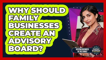 Why Should Family Businesses Create An Advisory Board? - Keeping Business In The Family