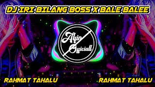 DJ VIRAL TIKTOK🎵 DJ IRI BILANG BOSS X BALE BALEE X RAHMAT TAHALU REMIX FULL BASS TERBARU 2020