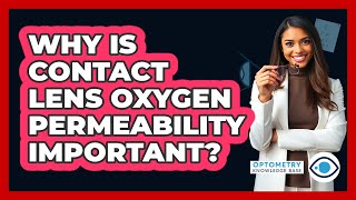 Why Is Contact Lens Oxygen Permeability Important? - Optometry Knowledge Base