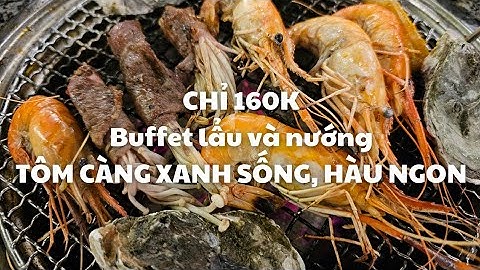CHỈ 160K, Đông nghẹt Buffet Cô Ba Còi: Lẩu và Nướng, Tôm càng xanh sống, Hàu ngon - Cần Thơ
