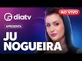 DiaTV - AO VIVO 24 HORAS POR DIA | Ju Nogueira