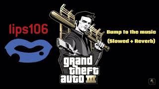 Grand Theft Auto 3 - Lips 106 - Bump to the music (Slowed + Reverb)