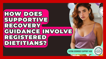 How Does Supportive Recovery Guidance Involve Registered Dietitians? | Eating Disorder Support Hub