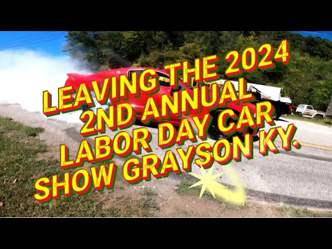 Leaving The 2024 2nd Annual Labor Day Car Show Grayson Ky Burnouts Hotrods Ratrods Racecars