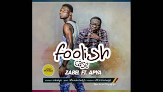 Zabel ft Apya   Foolish Case