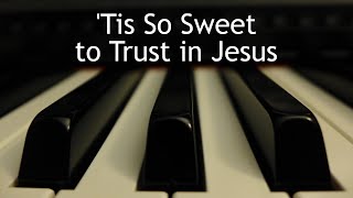 'Tis So Sweet to Trust in Jesus  piano instrumental hymn with lyrics