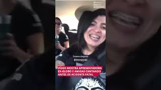 VÍDEO MOSTRA APRESENTADORA EX-GLOBO E AMIGAS CANTANDO ANTES DE ACIDENTE FATAL screenshot 2