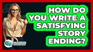 How Do You Write A Satisfying Story Ending? - The Language Library