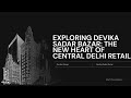 Exploring Devika Sadar Bazar The New Heart of Central Delhi Retail