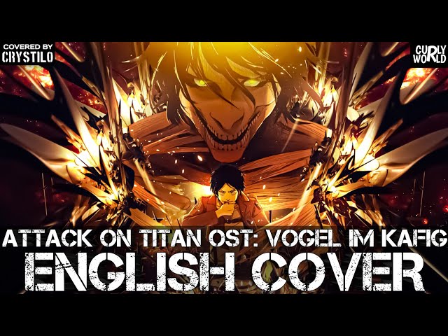 Attack on Titan OST: Vogel Im Kafig (English Cover) By Crystilo u0026 LaLaCurlyWorld class=