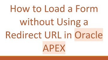 How to Load a Form without Using a Redirect URL in Oracle APEX