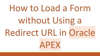 How to Load a Form without Using a Redirect URL in Oracle APEX