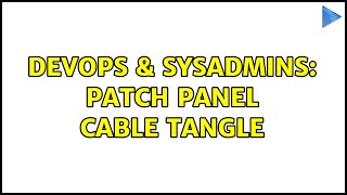 Celebrity DevOps & SysAdmins: Patch Panel Cable Tangle (2 Solutions!!) Wealth