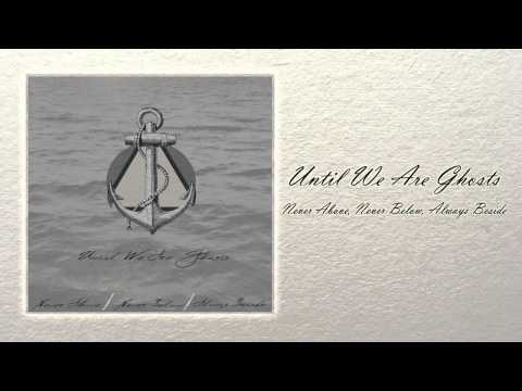 Punk music video thumbnail preview for Until We Are Ghosts - Never Above, Never Below, Always Beside