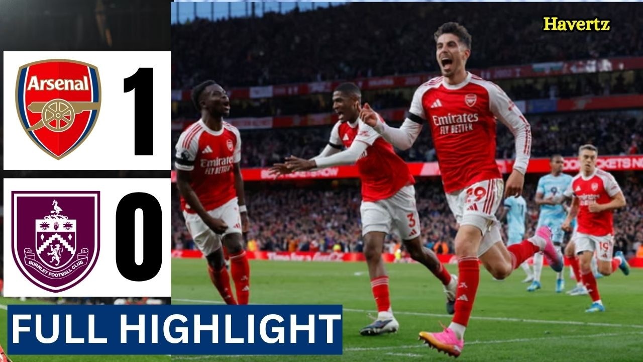 Arsenal vs Burnely 1-0 | Extended Highlights | Full Match Action – Havertz Winning Goal