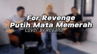 For Revenge - Putih Mata Memerah ( Cover ) @RevanaOfficial_