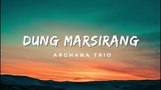 Dung Marsirang - Arghana Trio Lirik Lagu