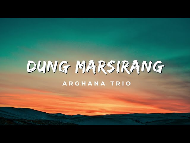 Dung Marsirang - Arghana Trio Lirik Lagu class=