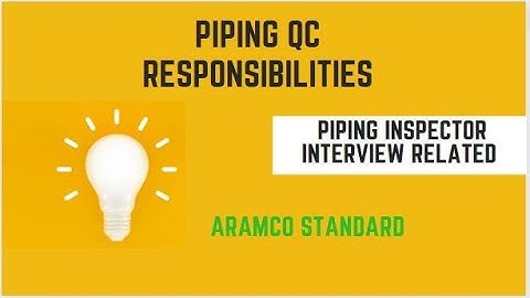 QA QC Piping Inspector Responsibilities!  Piping QC Responsibilities! Interview Question  Answer