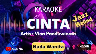 KARAOKE CINTA-VINA PANDUWINATA,Nada Wanita|JAZZ BALLAD,LIRIK,HD