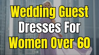 The Best Wedding Guest Dresses for Women Over 60 Wealth