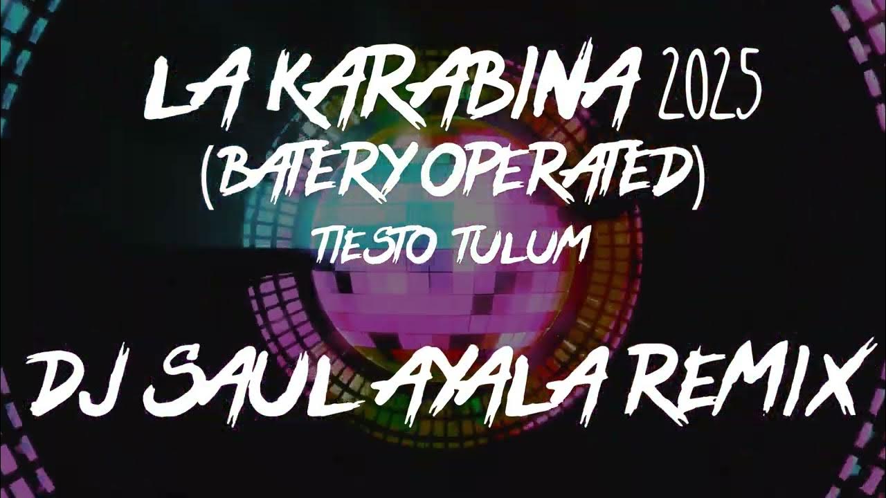 La Karabina 2025 (Battery Operated) - Tiesto Tulum Dj Saul Ayala Remix La Karabina 2025 (Battery Operated) - Tiesto Tulum Dj Saul Ayala Remix