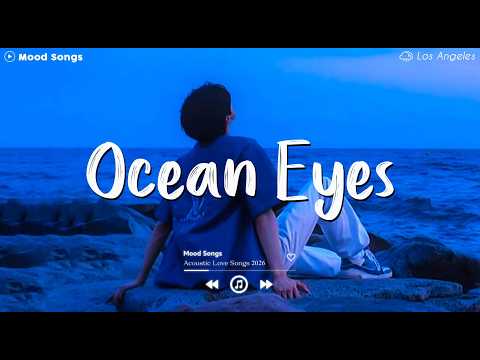 Ocean Eyes 💔 Sad Songs for Broken Hearts ~ Depressing Songs 2026 That Will Make You Cry