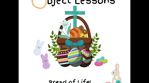 Object Lessons - Bread of Life