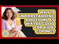 Why Is Understanding Emotions As Waves Good For Kids' Coping? - Kids Mental Wellness Guru