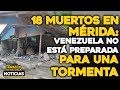 18 MUERTOS en Mérida: Venezuela no está preparada para una lluvia | 🔴  NOTICIAS VENEZUELA HOY