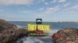 Toxic (We Have Got This Remix)