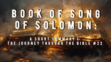Book of Song of Solomon: A Short Summary | The Journey Through the Bible