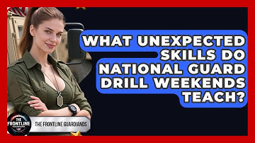 What Unexpected Skills Do National Guard Drill Weekends Teach? - The Frontline Guardians
